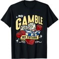 thumbnail image 1 of Exquisite and comfortable-No Gamble No Future Casino Luck Loves Gambling Poker Dice T-Shirt, 1 of 4