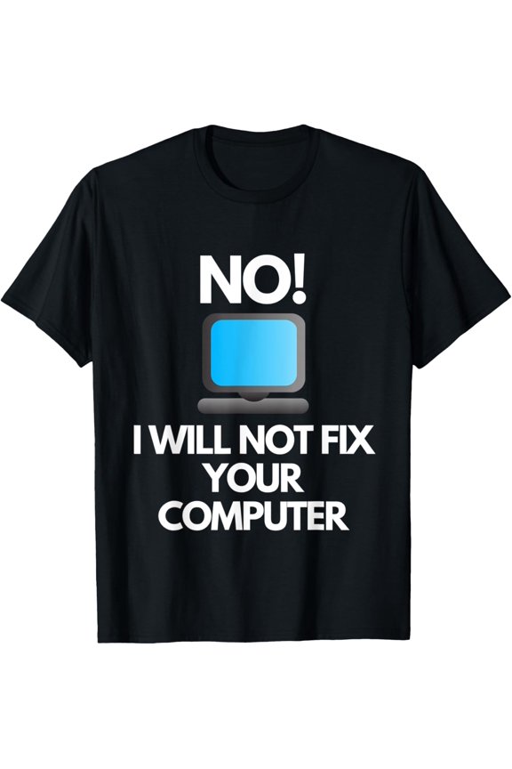 Exquisite and comfortable- No I Will Not Fix Your Computer PC Laptop Repair T-Shirt