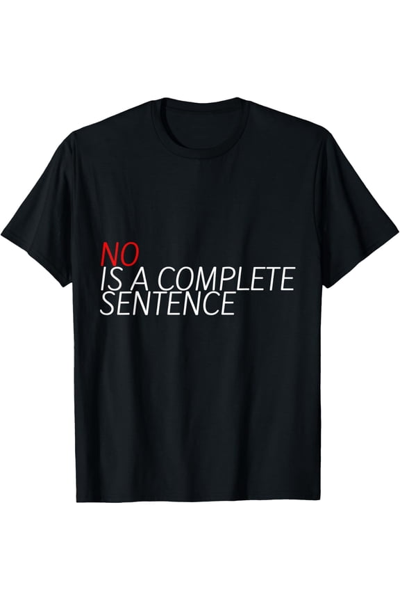 Exquisite and comfortable-No Is A Complete Sentence |--- T-Shirt