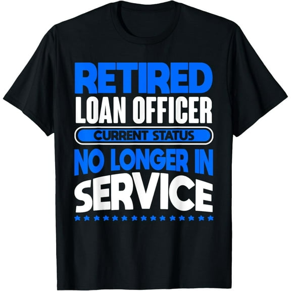 Exquisite and comfortable-No Longer In Service Retired Loan Officer T-Shirt