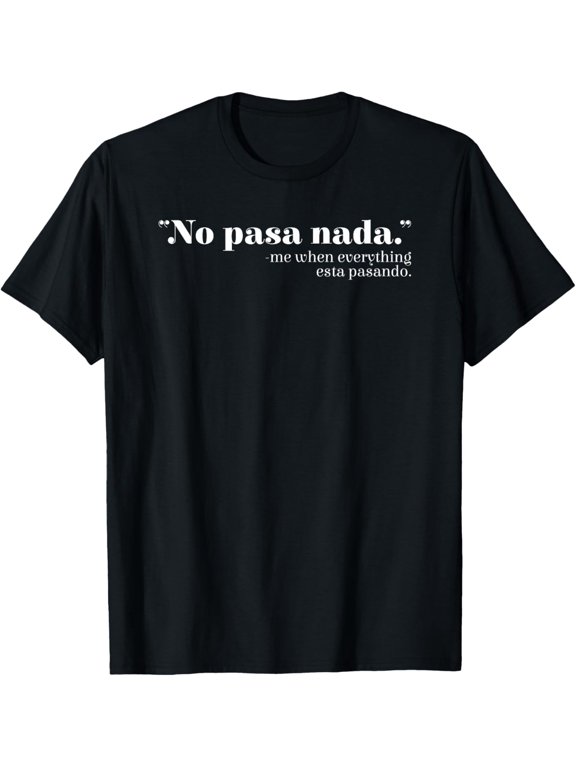 Exquisite and comfortable-No Pasa Nada Mexico Mexican Spanish Teacher Spanglish T-Shirt