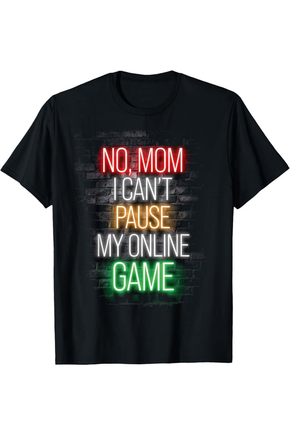 Exquisite and comfortable-No mom I Can't Pause My Online Game Funny Gamer T-Shirt