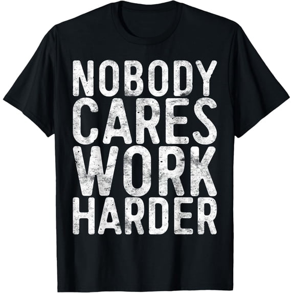 Exquisite and comfortable-Nobody Cares Work Harder T-Shirt Motivational Gym Shirt T-Shirt