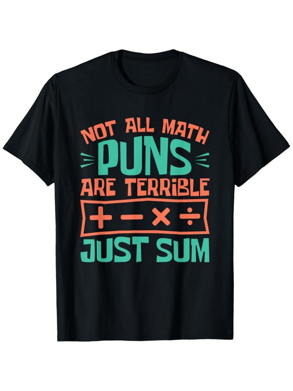 Exquisite and comfortable-Not All Math Puns Are Terrible Just Sum T-Shirt