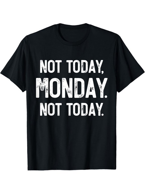 Exquisite and comfortable-Not Today, Monday. It's Monday Again, Funny Monday T-Shirt