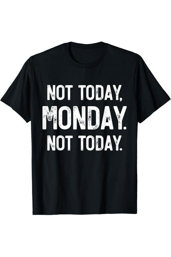 Exquisite and comfortable-Not Today, Monday. It's Monday Again, Funny Monday T-Shirt
