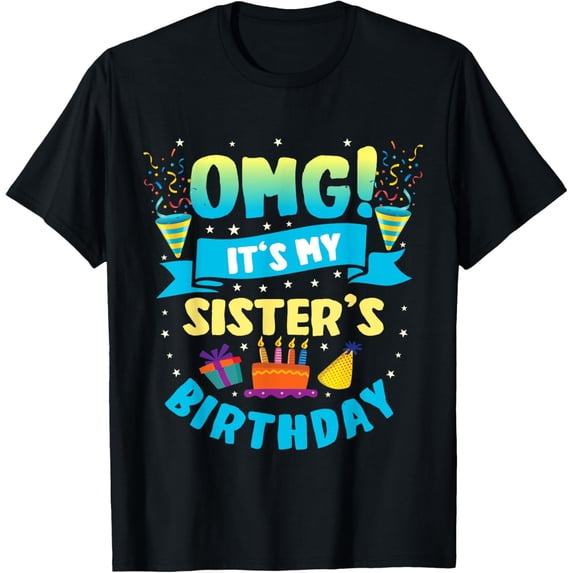 Exquisite and comfortable-OMG It's My Sister Birthday T-Shirt