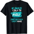 thumbnail image 1 of Exquisite and comfortable-Of Course, I Talk to Myself Sometimes. I Need Expert Advice. T-Shirt, 1 of 6