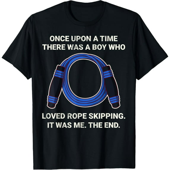Exquisite and comfortable-Once Upon A Time There Was A Boy Who Loved Rope Skipping T-Shirt