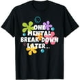 thumbnail image 1 of Exquisite and comfortable-One Mental Break Down Later Mental Health Awareness Support T-Shirt, 1 of 4