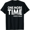thumbnail image 1 of Exquisite and comfortable-One More Time Cheer Coach Funny Cheerleading Cheerleader T-Shirt, 1 of 4