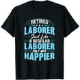 thumbnail image 1 of Exquisite and comfortable-Only Way Happier Retired Laborer T-Shirt, 1 of 4