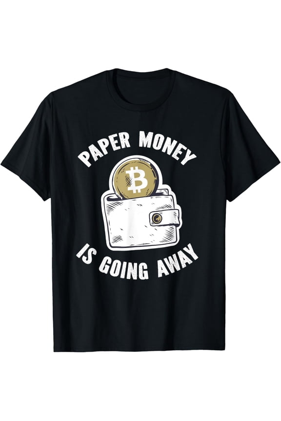 Exquisite and comfortable-Paper Money Is Going Away Crypto Currency Blockchain T-Shirt