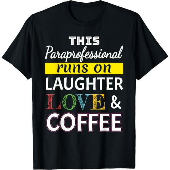 Exquisite and comfortable-Paraprofessional runs on Laughter Love Coffee Para T-Shirt
