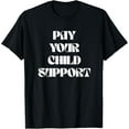 thumbnail image 1 of Exquisite and comfortable-Pay Your Child Support T-Shirt, 1 of 4