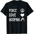 thumbnail image 1 of Exquisite and comfortable-Peace Love Hooping Hoop Dancer Hooping Hoop Lovers Hula Hoop T-Shirt, 1 of 4