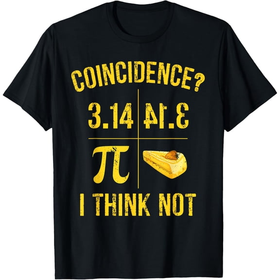 Exquisite and comfortable-Pi 3 14 = Pie Coincidence ? I Think Not Math Pun T-Shirt