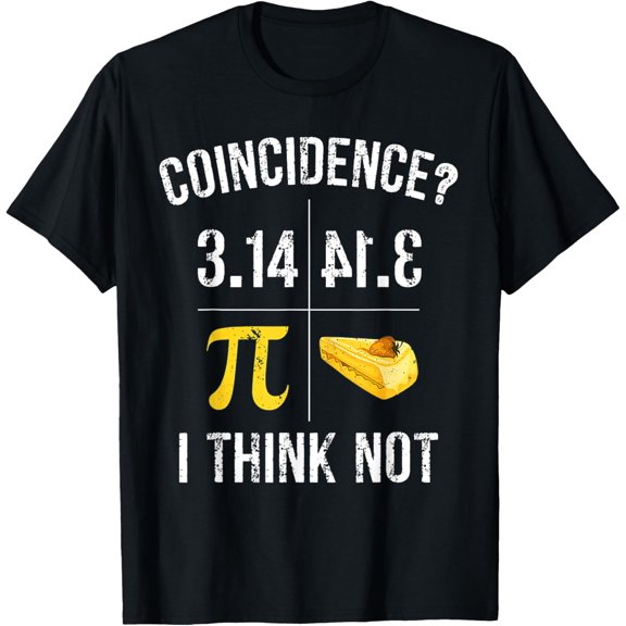 Exquisite and comfortable-Pi 3 14 = Pie Coincidence ? I Think Not Math Pun T-Shirt