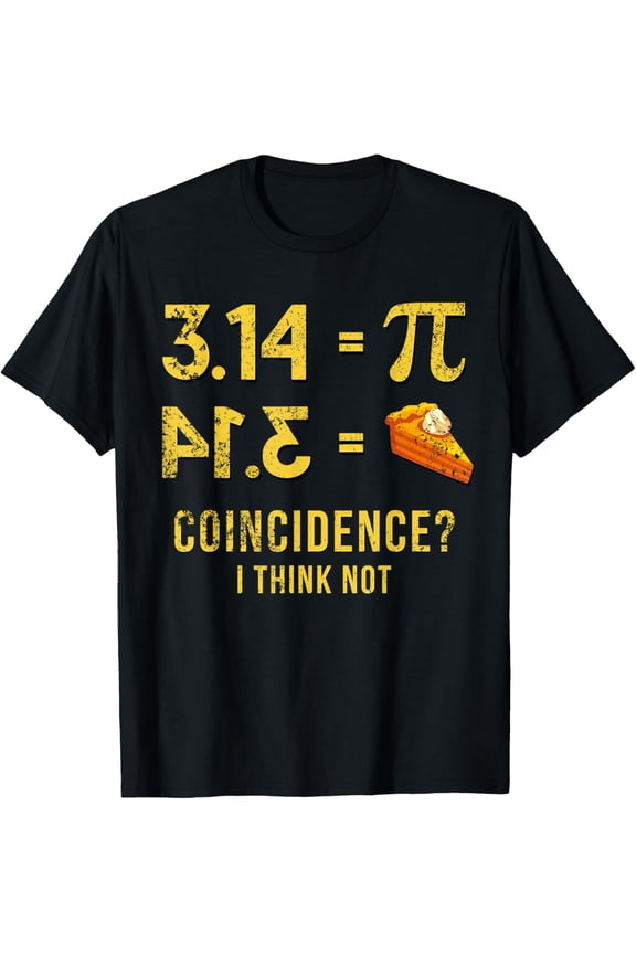Exquisite and comfortable-Pi 3 14 = Pie Coincidence ? I Think Not Math Pun T-Shirt