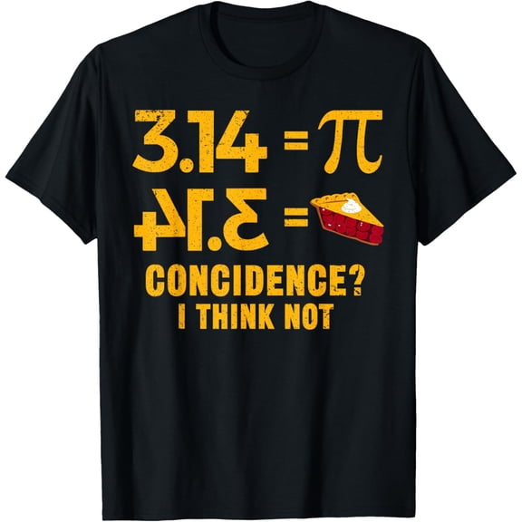 Exquisite and comfortable-Pi 3 14 = Pie Coincidence I Think Not Math Pun T-Shirt