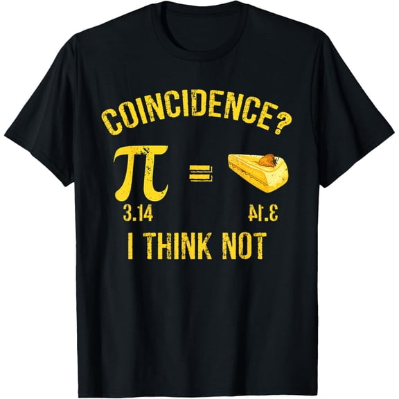 Exquisite and comfortable-Pi 3 14 = Pie Coincidence ? I Think Not Math Pun T-Shirt