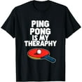 thumbnail image 1 of Exquisite and comfortable-Ping Pong Is My Therapy Funny Table Tennis T-Shirt, 1 of 4