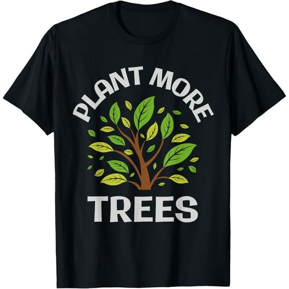 Exquisite and comfortable-Plant More Trees Eco-Friendly Nature Message T-Shirt