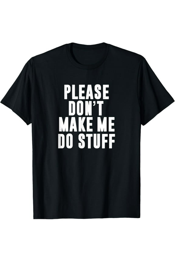 Exquisite and comfortable-Please Don't Make Me Do Stuff For Lazy Teenager T-Shirt