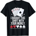 thumbnail image 1 of Exquisite and comfortable-Poker Player I Bought This With Your Money Funny Gambler T-Shirt, 1 of 4
