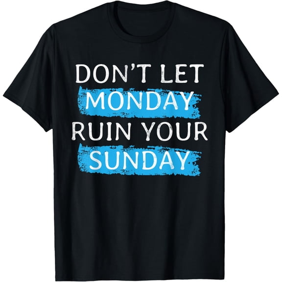 Exquisite and comfortable-Positive Motivation Weekend Dont Let Monday Ruin Your Sunday T-Shirt