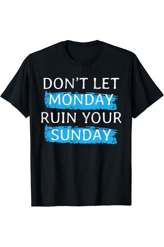 Exquisite and comfortable-Positive Motivation Weekend Dont Let Monday Ruin Your Sunday T-Shirt