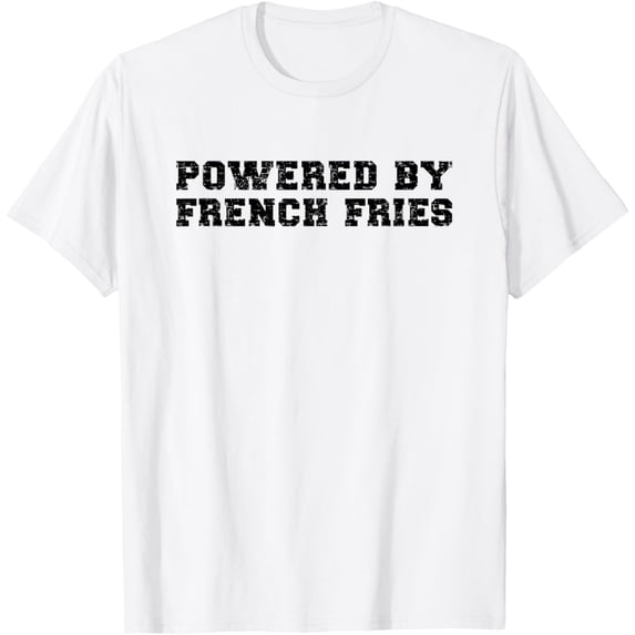 Exquisite and comfortable-Powerd By French Fries T-Shirt