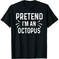 thumbnail image 1 of Exquisite and comfortable-Pretend I'm An Octopus Funny Quote Halloween Costume Gift T-Shirt, 1 of 4