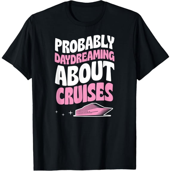Exquisite and comfortable-Probably Daydreaming About Cruises Cruise Ship Vacation T-Shirt
