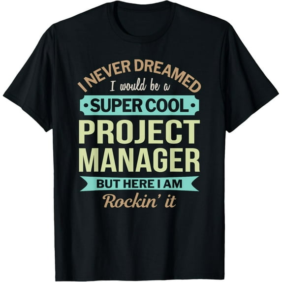 Exquisite and comfortable-Project Manager Gift Funny Appreciation T-Shirt