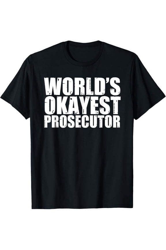 Exquisite and comfortable-Prosecutor: World's Okayest Funny T-Shirt