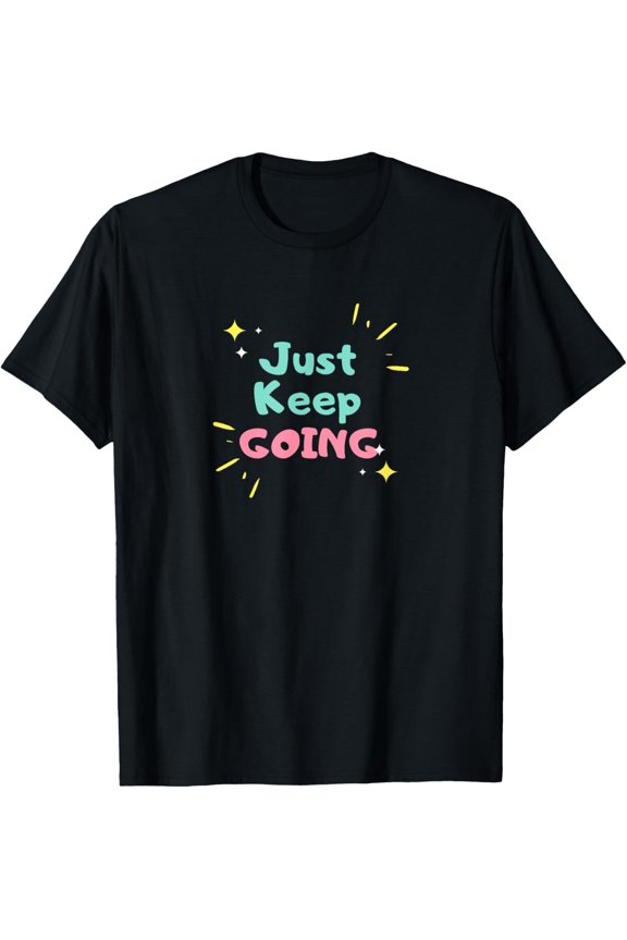 Exquisite and comfortable-Just Keep Going Motivational T Business Owners Tees T-Shirt