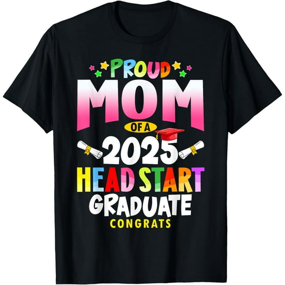 Exquisite and comfortable-Proud Mom Of A 2025 Head Start Graduate Family Graduation T-Shirt