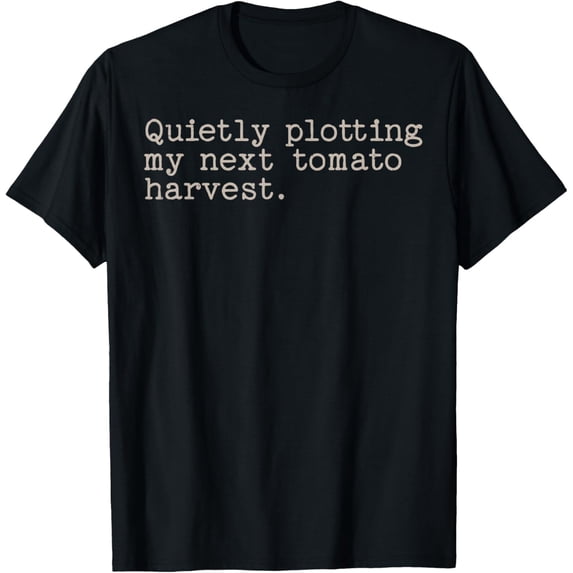 Exquisite and comfortable-Quietly Plotting My Next Tomato Harvest Vegetable Gardener T-Shirt