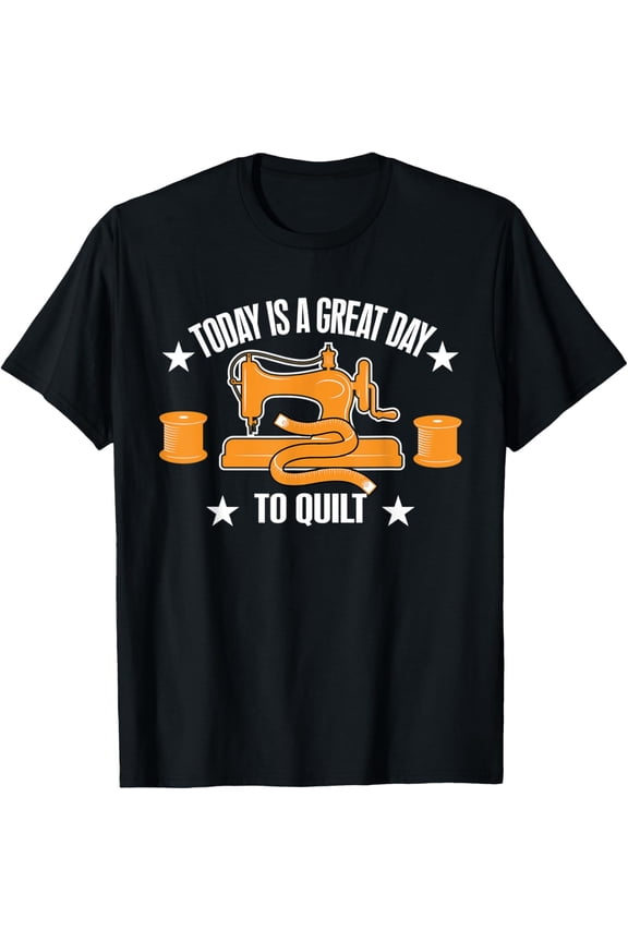 Exquisite and comfortable-Quilter Seamstress Quilting Hobby A Great Day To Quilt T-Shirt