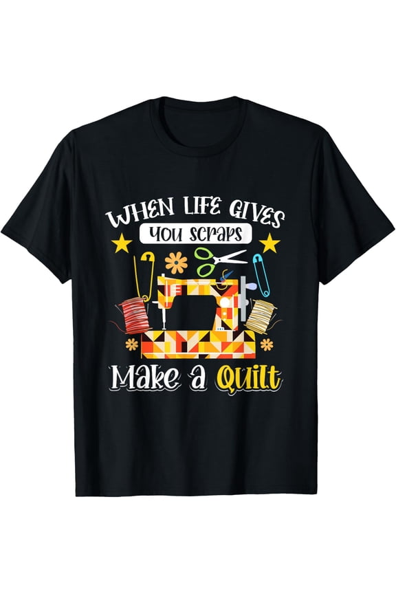 Exquisite and comfortable-Quilting Seamstress When Life Gives You Scraps Make A Quilt T-Shirt
