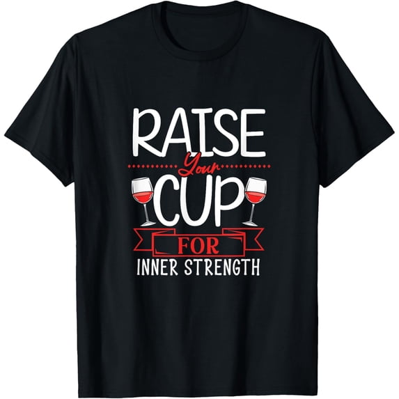 Exquisite and comfortable-Raise Your Cup for Inner Strength - Wine Lover T-Shirt