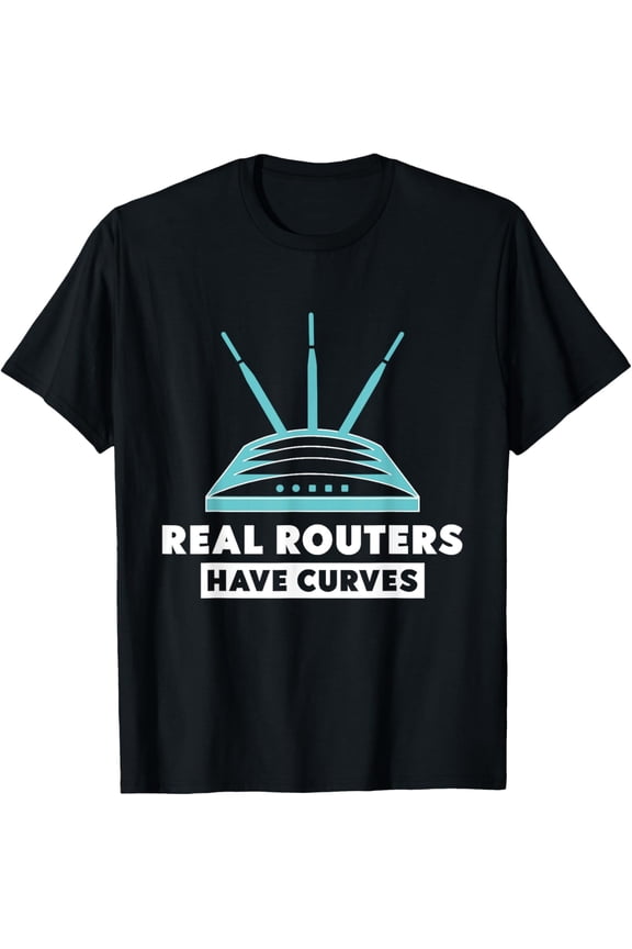 Exquisite and comfortable-Real Routers Have Curves For Networking Experts T-Shirt
