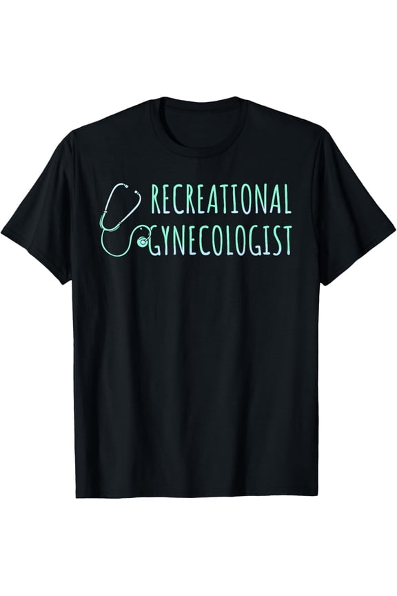Exquisite and comfortable-Recreational Gynecologist T-Shirt