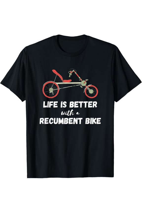Exquisite and comfortable-Recumbent Bike Cyclist Life Is Better Recumbent Trike Triker T-Shirt
