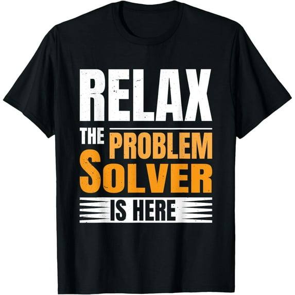 Exquisite and comfortable-Relax The Problem Solver Is Here T-Shirt