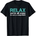 thumbnail image 1 of Exquisite and comfortable-Relax We're All Crazy It's Not a Competition Funny T-Shirt, 1 of 4