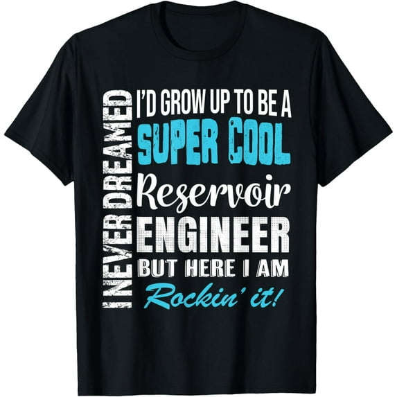 Exquisite and comfortable-Reservoir Engineer Funny I Never Dreamed Appreciation T-Shirt