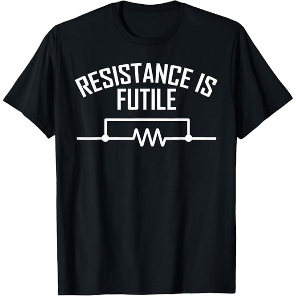 Exquisite and comfortable-Resistance is Futile Funny Electrical Engineering Nerd T-Shirt