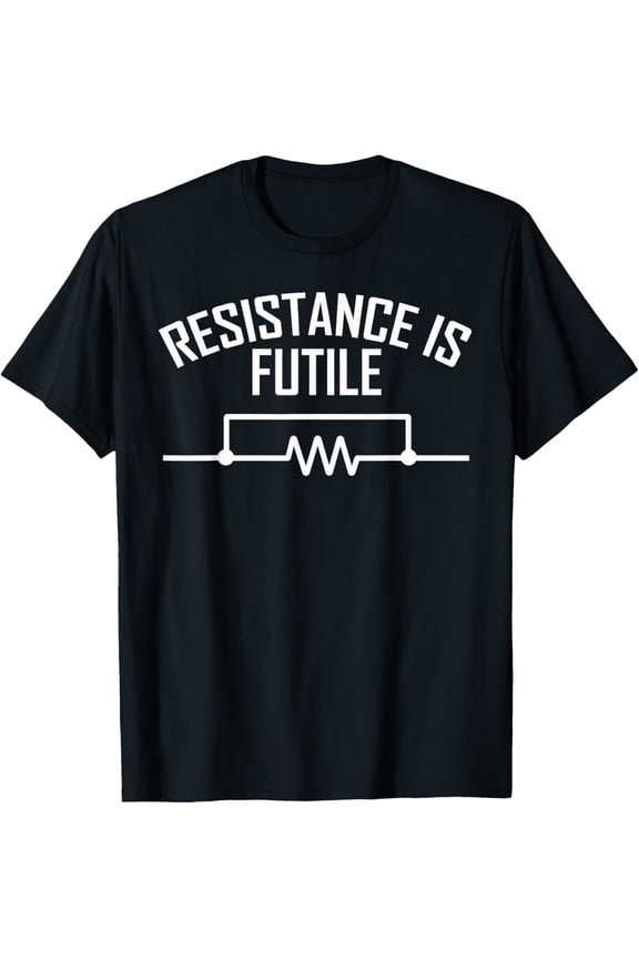 Exquisite and comfortable-Resistance is Futile Funny Electrical Engineering Nerd T-Shirt
